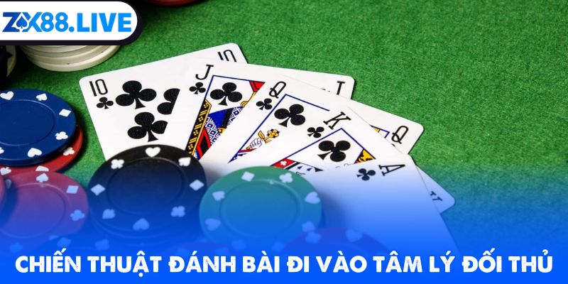 Chiến thuật đánh bài đi vào tâm lý đối thủ