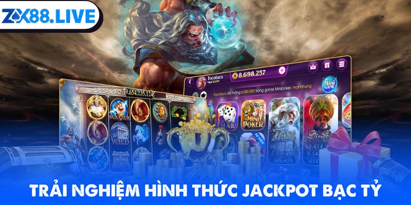 Trải nghiệm hình thức Jackpot bạc tỷ