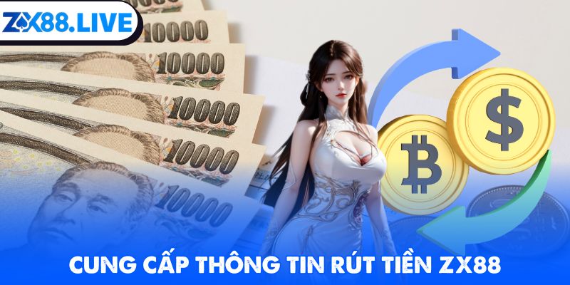 Cung cấp thông tin rút tiền ZX88