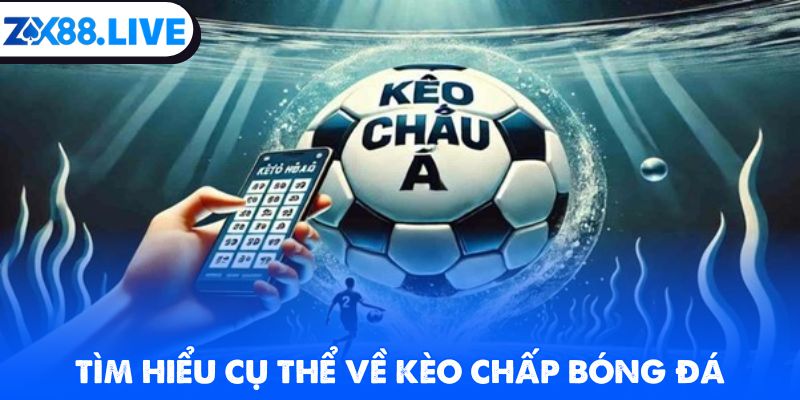 Tìm hiểu cụ thể về kèo chấp bóng đá