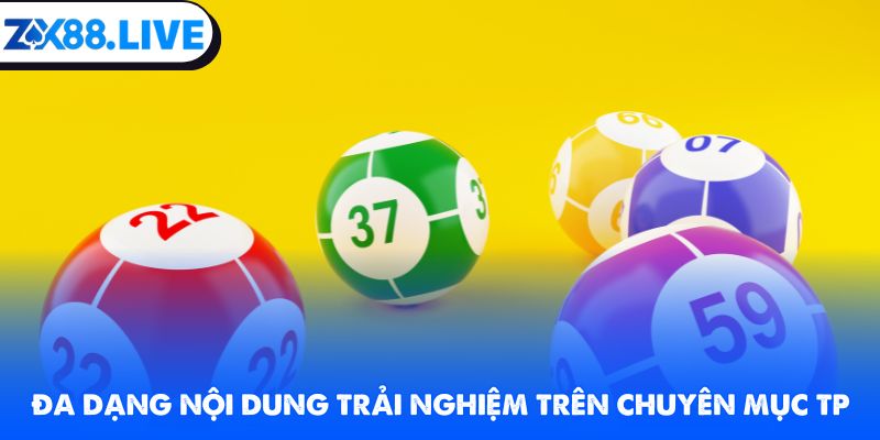 Đa dạng nội dung trải nghiệm trên chuyên mục TP